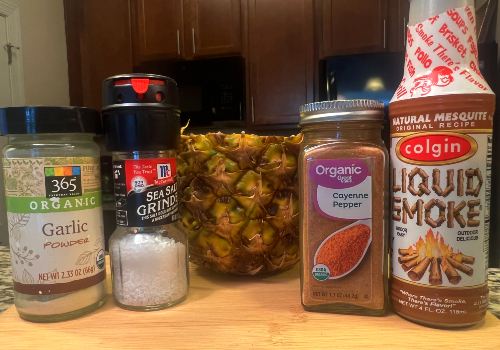 Pineapple, garlic powder, cayenne, salt, and liquid smoke